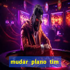 mudar plano tim mais barato